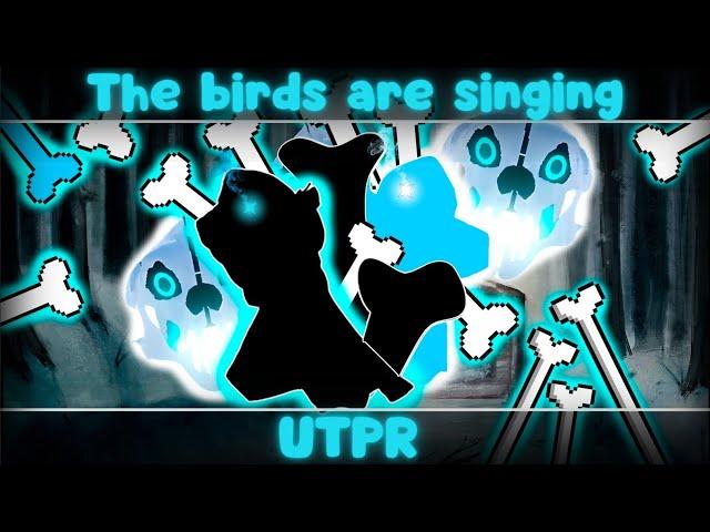 The bird are singing... || UTPR