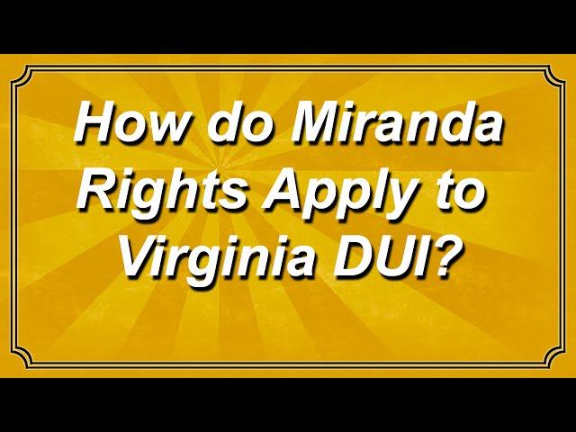 How do Miranda Rights Apply to Virginia DUI?