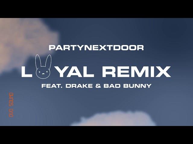 PARTYNEXTDOOR - LOYAL (feat. Drake and Bad Bunny) [Remix] (Official Audio)