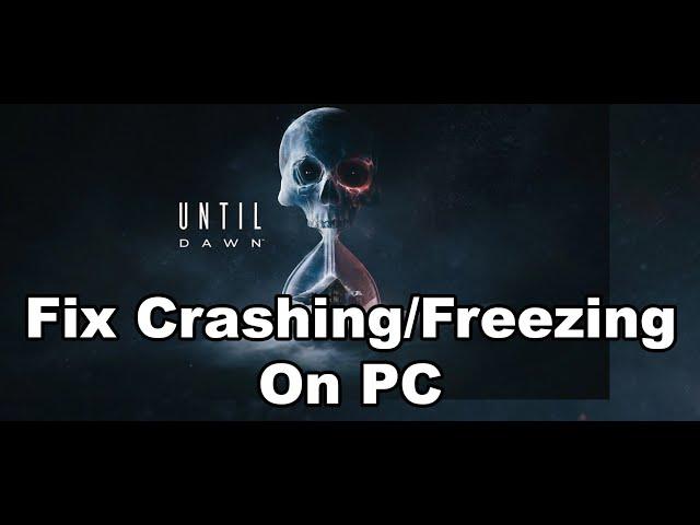 Fix Until Dawn Game Crashing, Crash On Startup & Freezing On PC