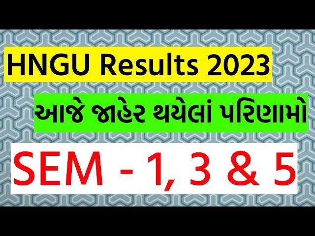 HNGU Results Declared Today • SEM 1, 3 & 5 • HNGU Results Update 2023