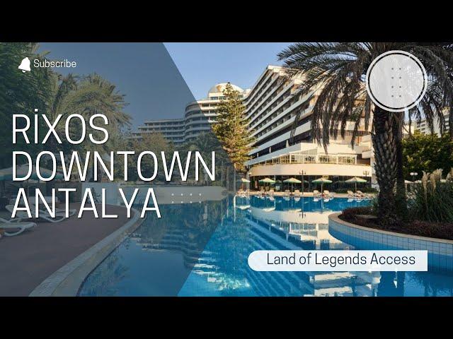 Rixos Downtown Antalya : The Land of Legends Access All Inclusive Hotel