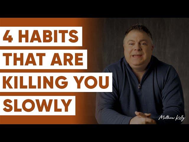 4 TOXIC Everyday Habits that Are KILLING You! - Matthew Kelly