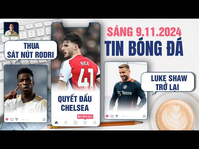 TIN BÓNG ĐÁ 9/11: VINICIUS THUA SÁT NÚT RODRI, DECLAN RICE QUYẾT ĐẤU CHELSEA, LUKE SHAW TRỞ LẠI