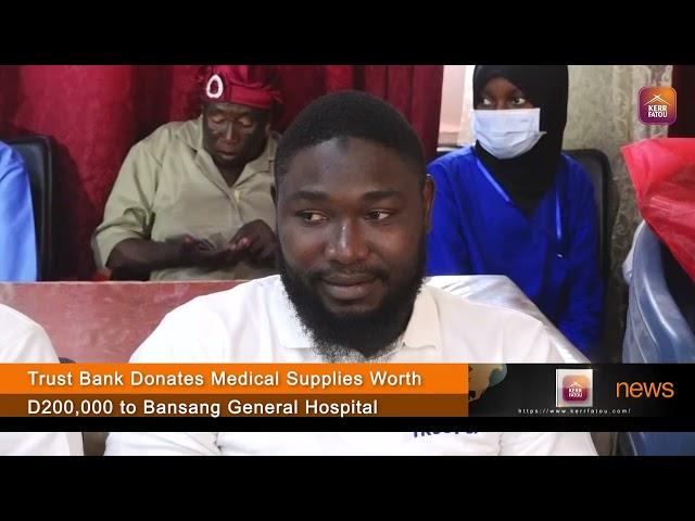 Trust Bank Donates Medical Supplies Worth D200,000 to Bansang General Hospital