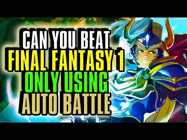 Can You Beat Final Fantasy 1 Using ONLY Autobattle? - Challenge