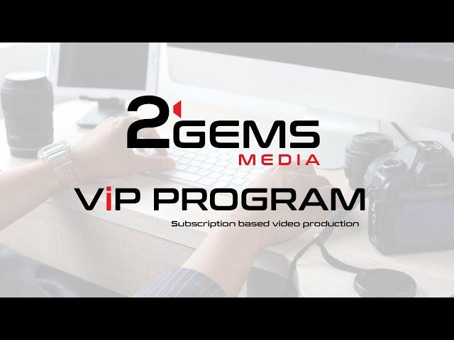 2 Gems Media ViP Program (Subscription based video production)