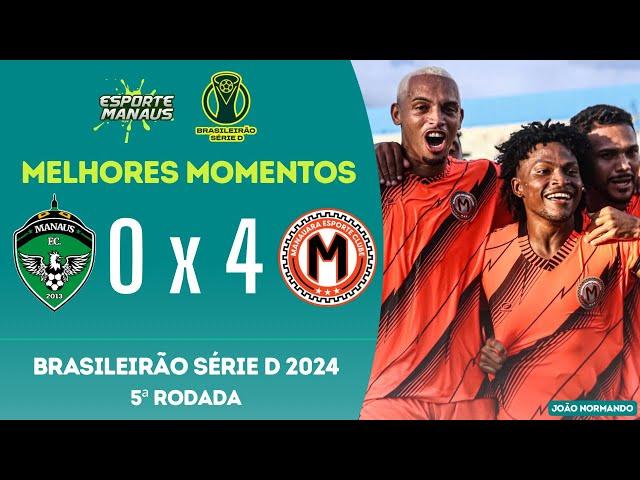 MANAUS 0 X 4 MANAUARA | MELHORES MOMENTOS | 5ª RODADA DA SÉRIE D DO BRASILEIRO 2024