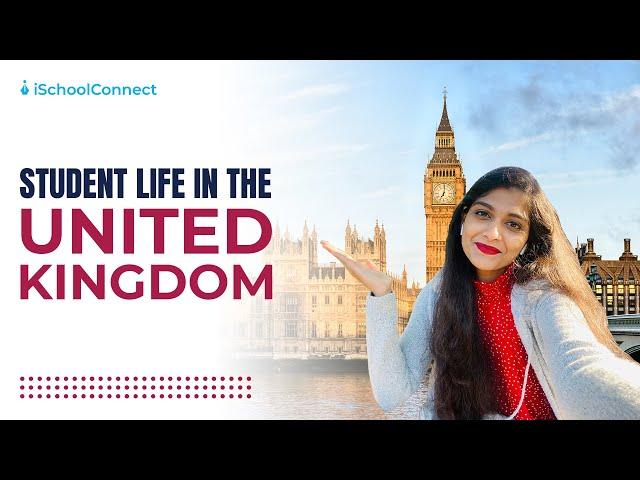 Student life in the United Kingdom | International student | iSchoolConnect Ft. Animisha Reddy