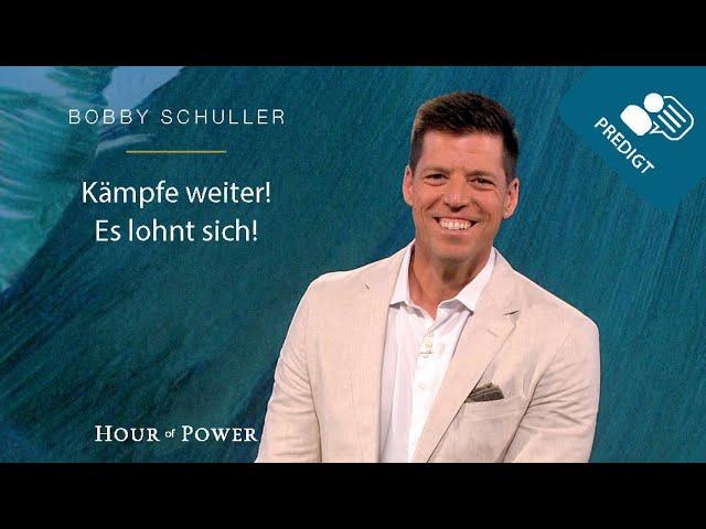 Kämpfe weiter! Es lohnt sich! - Predigt von Bobby Schuller