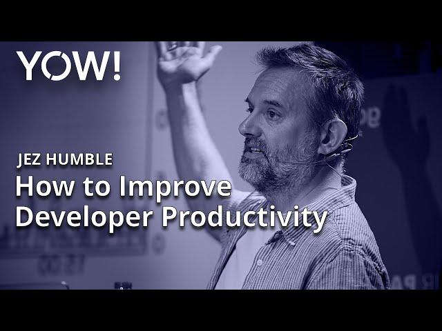 How to Improve Developer Productivity • Jez Humble • YOW! 2020