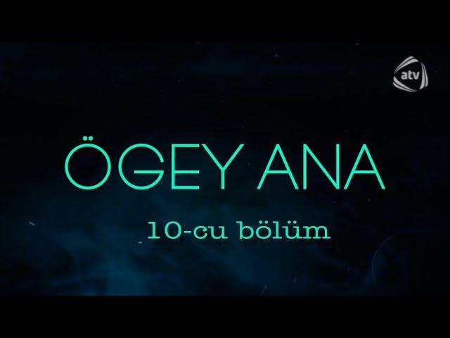 Ögey ana (10-cu bölüm)