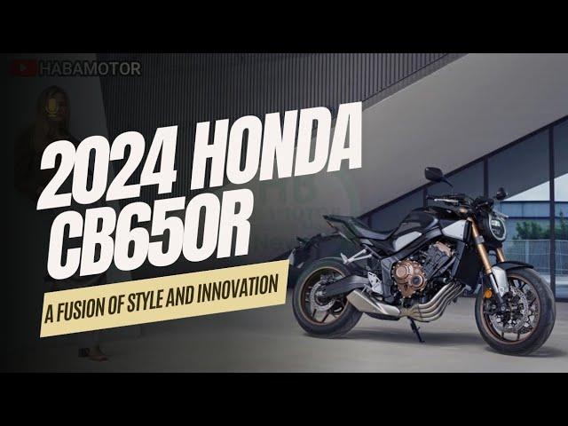 2024 HONDA CB650R : A Fusion of Style and Innovation