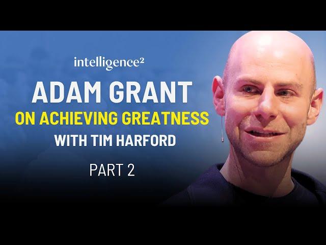 Adam Grant on Achieving Greatness, with Tim Harford (part 2)