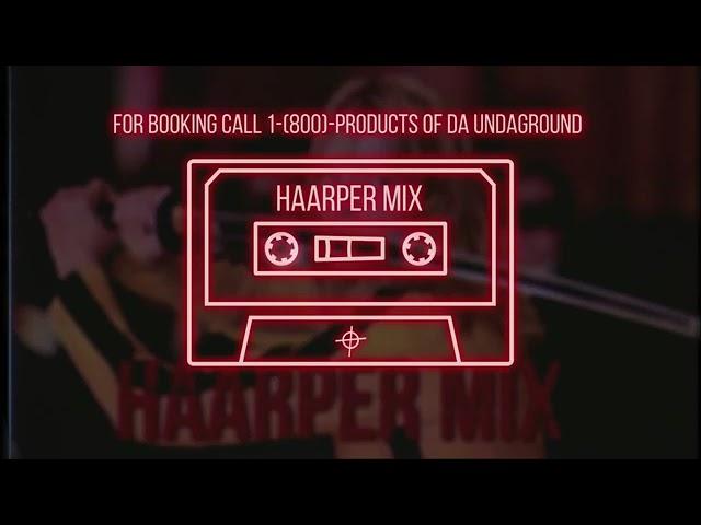 HAARPER MIX {products of da underground reupload .}