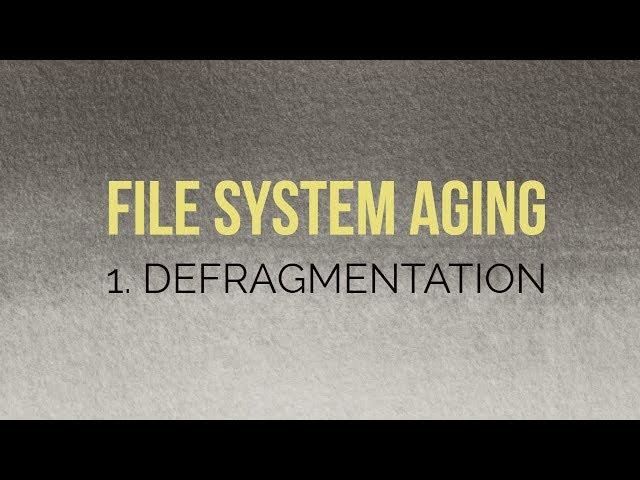 File System Aging - 1. Defragmentation