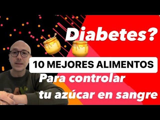 ¿QUIERES CONTROLAR EL AZÚCAR Y PREVENIR DIABETES? LOS 10 MEJORES ALIMENTOS PARA CONTROLAR LA GLUCOSA