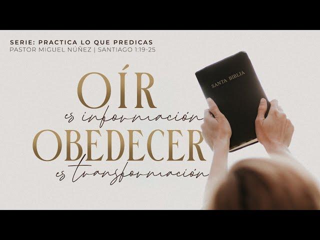 Oír es información, obedecer es transformación - Pastor Miguel Núñez | La IBI