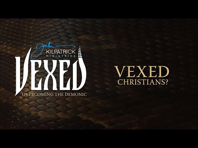 Vexed: PART 5 | Vexed Christians?