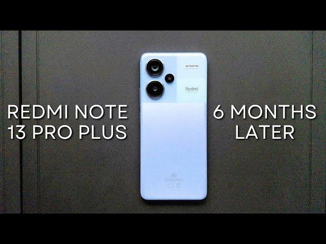 How's the Redmi Note 13 Pro Plus 6 Months Later?