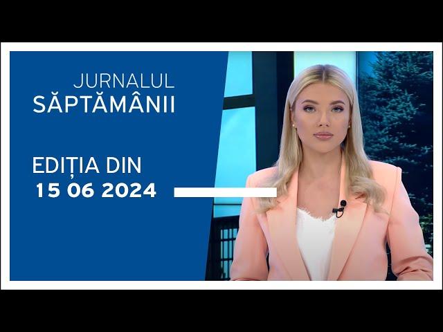 Jurnalul Săptămânii, ediția din 15.06.2024