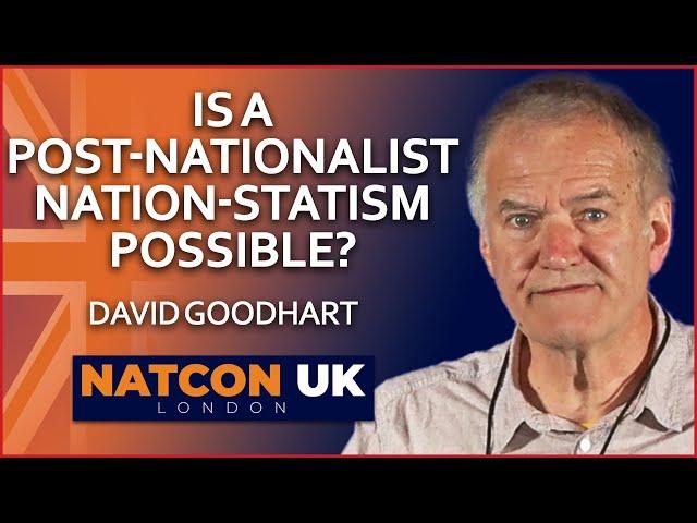 David Goodhart | Is a Post-Nationalist Nation-Statism Possible? | NatCon UK