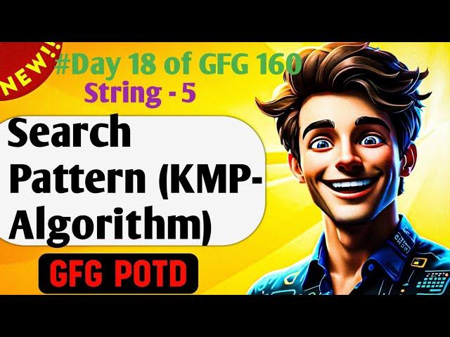 Search Pattern Using KMP Algorithm | GFG 160-Day Challenge Day 18 | GFG POTD