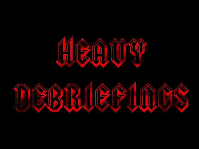 Heavy Debriefings Intro