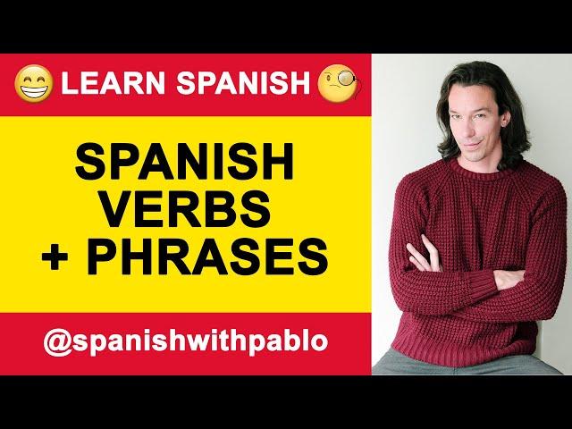 Spanish Verbs With Phrases. Learn Spanish With Pablo. 2024/1