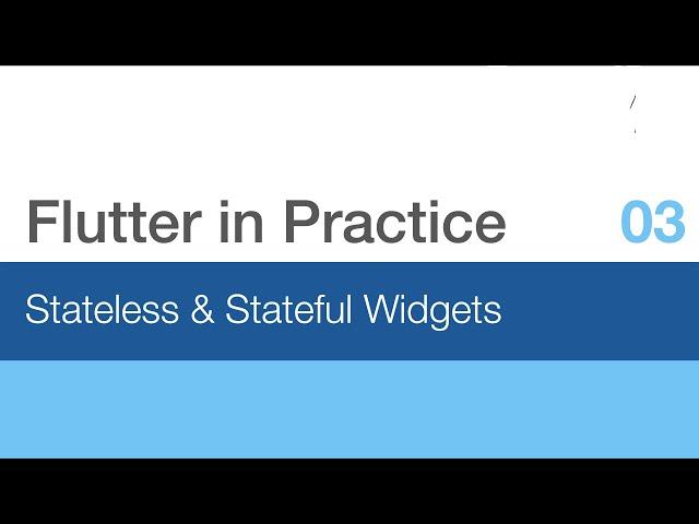 Flutter in Practice - E03: Stateless & Stateful Widgets