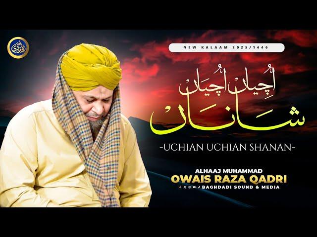 Uchiyan Uchiyan Shana Mere Sohne Diyan - Owais Raza Qadri - 2025