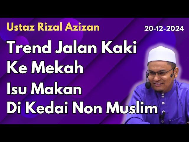 Ust Rizal Azizan: Trend Jalan Kaki Ke Mekah, Isu Makan Di Kedai Non Muslim