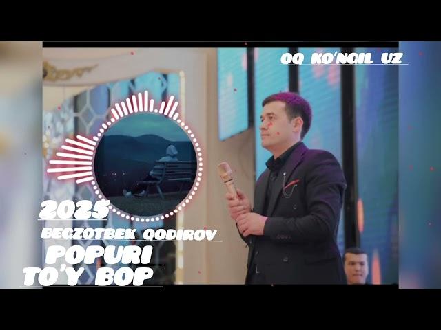 BEGZODBEK QODIROV POPURI TO'Y BOP JONLI IJRO 2025