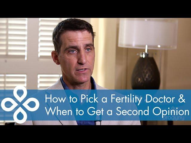 How to Pick a Fertility Doctor & When to Get a Second Opinion