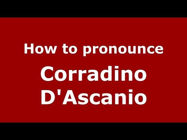 How to pronounce Corradino D'Ascanio (Italian/Italy) - PronounceNames.com