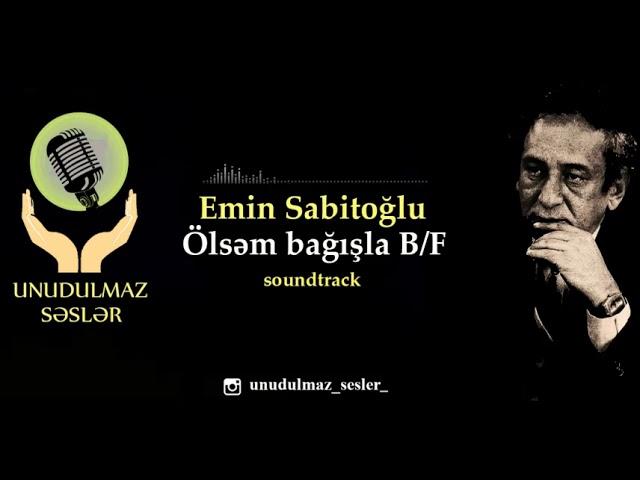 Emin Sabitoğlu-Ölsəm bağışla (B/F soundtrack)