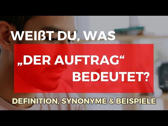 Was bedeutet Auftrag? | Definition, Synonyme & Beispiele | Deutsch lernen B2, C1, C2 | Learn German