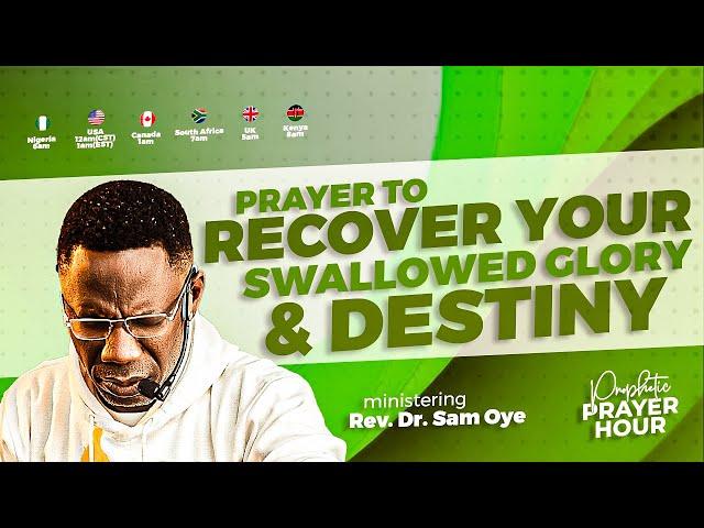 Prayer to Restore Every Swallowed Destiny & Glory | Prophetic Prayer Hour | Rev Sam Oye [DAY 1510]