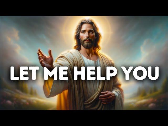 Let Me Help You | God Message Today | God Message for You Today | God Message for me Today