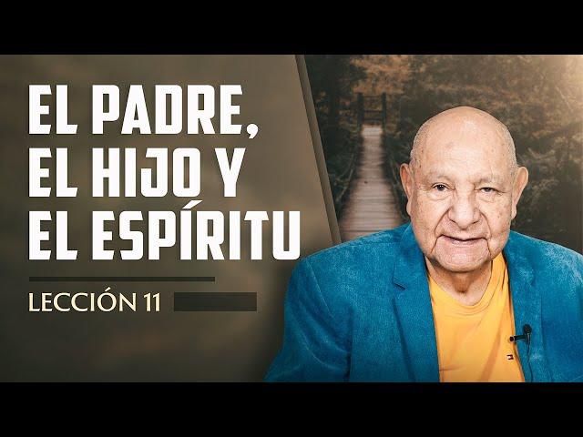 Pr. Bullón - Lección 11 -  El Padre, El Hijo Y El Espíritu