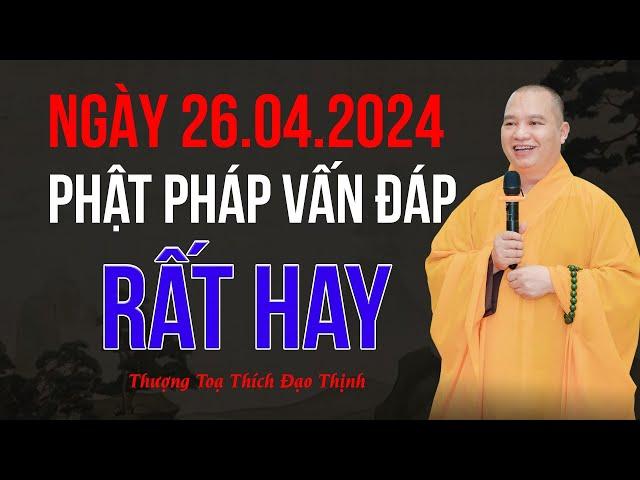 Ngày 26.4.2024 Phật pháp vấn đáp Rất hay |Thượng Tọa Thích Đạo Thịnh