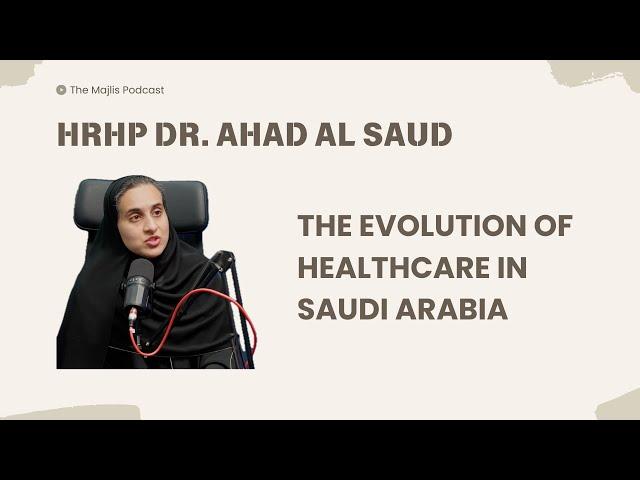 The Majlis Episode 13: Healthcare in the Kingdom with HRHP Dr Ahad Al Saud