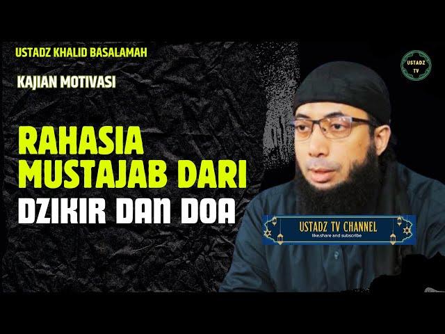 Rahasia Mustajab Dari Dzikir Dan Doa - Ustadz Khalid Basalamah