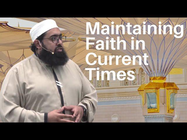 Maintaining Faith in Current Times | Imam Nadim Bashir | Khatira