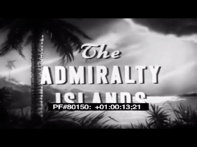 1944 U.S. MILITARY FILM  "THE ADMIRALTY ISLANDS"   CAPTURE & OCCUPATION OF MANUS & LOS NEGROS 80150