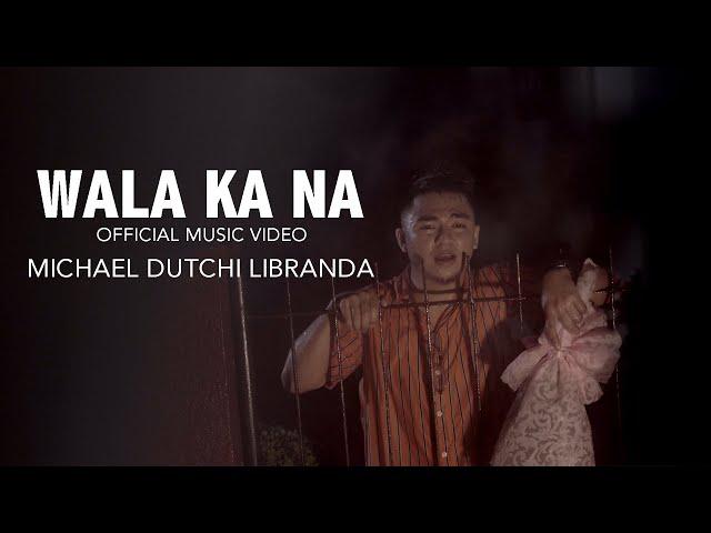 WALA KA NA/ MICHAEL DUTCHI LIBRANDA/ OFFICIAL MUSIC VIDEO