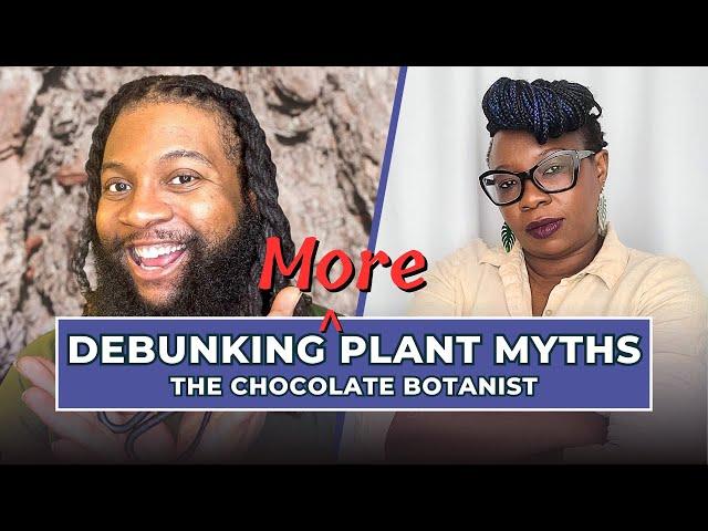 Debunking MORE Plant Myths with The Chocolate Botanist: Pt 2