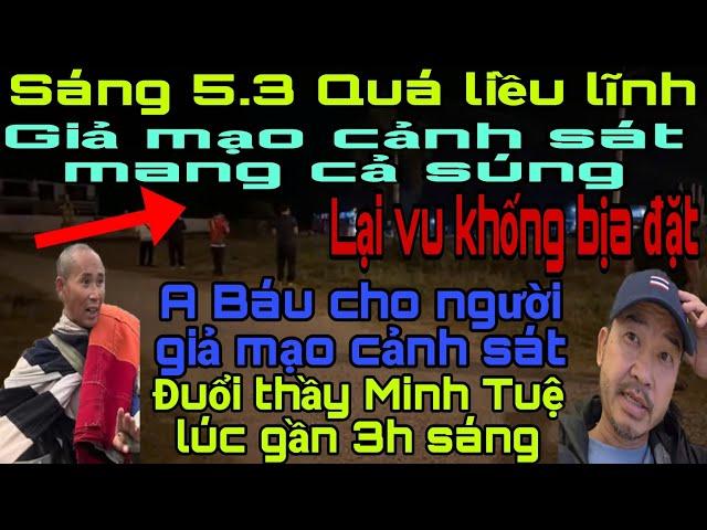 78.A Báu cho người giả mạo cảnh sát đuổi thầy M.Tuệ trong đêm? Vu khống trắng trợn. Hoan hỷ tốt đẹp