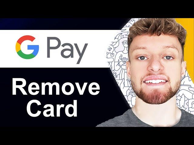 How To Remove Card From Google Pay (Step By Step)