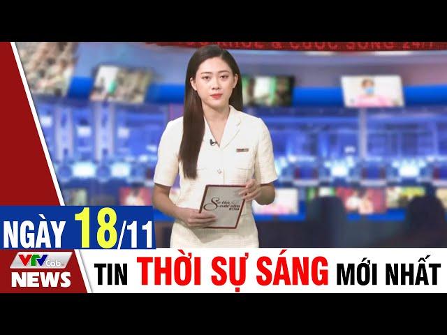 BẢN TIN SÁNG ngày 18/11 - Tin tức thời sự mới nhất hôm nay | VTVcab Tin tức